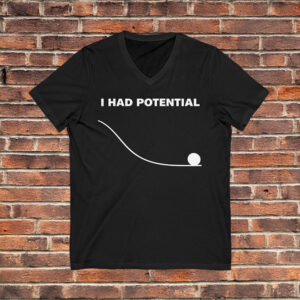 Dr Grace’s I Had Potential V-Neck Shirt