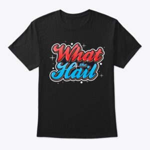 What the Hail Classic Tee